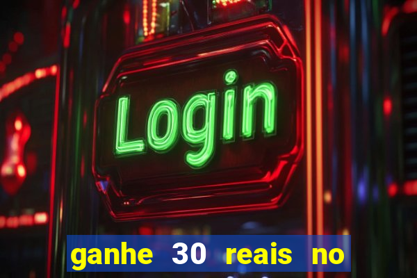 ganhe 30 reais no cadastro cassino